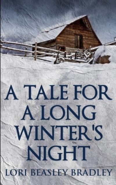 Cover for Lori Beasley Bradley · A Tale For A Long Winter's Night (Paperback Book) (2021)