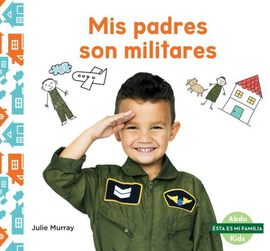 MIS Padres Son Militares (My Military Parent) - Julie Murray - Książki - Abdo Kids Junior - 9781098260583 - 15 grudnia 2021