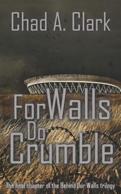 Chad A. Clark · For Walls Do Crumble (Paperback Book) (2019)