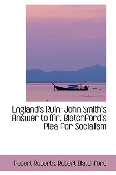 Cover for Robert Roberts · England's Ruin: John Smith's Answer to Mr. Blatchford's Plea for Socialism (Inbunden Bok) (2009)