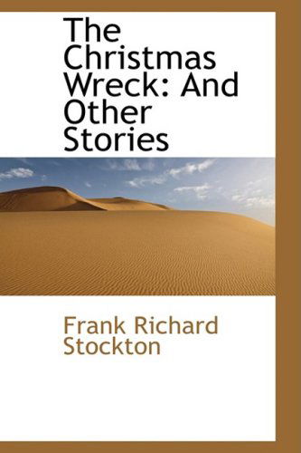 Cover for Frank Richard Stockton · The Christmas Wreck: and Other Stories (Hardcover Book) (2009)