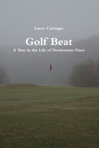 Cover for Larry Caringer · Golf Beat: a Year in the Life of Persimmon Pines (Paperback Book) (2012)