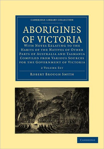 Cover for Robert Brough Smyth · Aborigines of Victoria 2 Volume Paperback Set: With Notes Relating to the Habits of the Natives of Other Parts of Australia and Tasmania Compiled from Various Sources for the Government of Victoria - Cambridge Library Collection - Linguistics (Bokset) (2011)