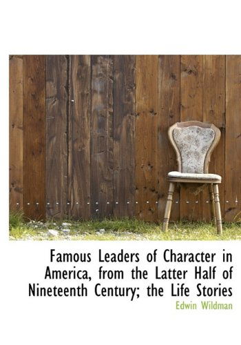 Cover for Edwin Wildman · Famous Leaders of Character in America, from the Latter Half of Nineteenth Century; the Life Stories (Hardcover Book) (2009)