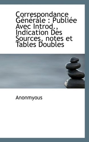 Cover for Anonmyous · Correspondance G N Rale: Publi E Avec Introd., Indication Des Sources, Notes Et Tables Doubles (Hardcover Book) (2009)