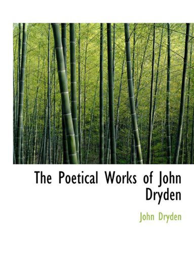 Cover for John Dryden · The Poetical Works of John Dryden (Taschenbuch) [Large type / large print edition] (2011)