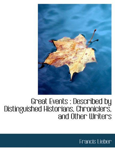 Cover for Francis Lieber · Great Events: Described by Distinguished Historians, Chroniclers, and Other Writers (Hardcover Book) (2009)