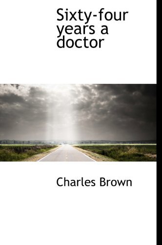 Cover for Charles Brown · Sixty-four Years a Doctor (Hardcover bog) (2009)