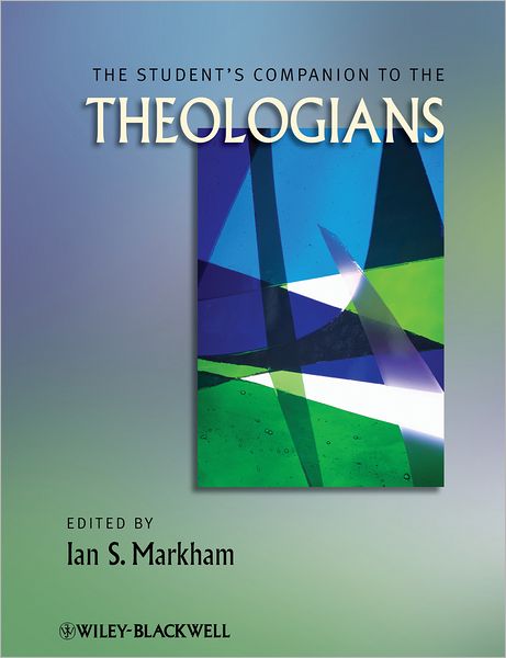 Cover for Ian S Markham · The Student's Companion to the Theologians - Wiley Blackwell Companions to Religion (Paperback Book) (2013)