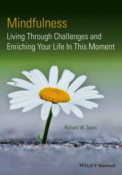 Cover for Sears, Richard W. (Wright State University, Dayton, OH) · Mindfulness: Living Through Challenges and Enriching Your Life In This Moment (Paperback Book) (2014)