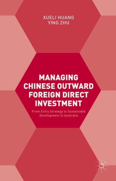 Cover for Xueli Huang · Managing Chinese Outward Foreign Direct Investment: From Entry Strategy to Sustainable Development in Australia (Innbunden bok) [1st ed. 2016 edition] (2016)