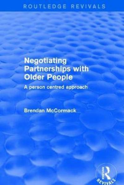 Cover for Brendan McCormack · Negotiating Partnerships with Older People: A Person Centred Approach - Routledge Revivals (Hardcover Book) (2017)