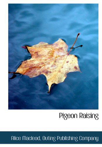 Pigeon Raising - Alice Macleod - Books - BiblioLife - 9781140363583 - April 6, 2010