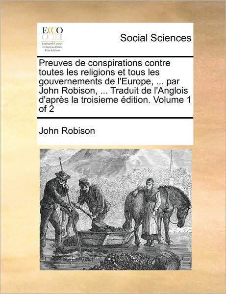 Cover for John Robison · Preuves De Conspirations Contre Toutes Les Religions et Tous Les Gouvernements De L'europe, ... Par John Robison, ... Traduit De L'anglois D'aprs La T (Paperback Book) (2010)