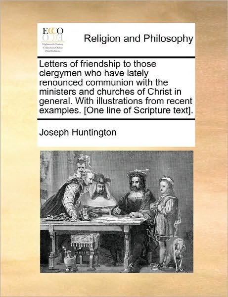 Cover for Joseph Huntington · Letters of Friendship to Those Clergymen Who Have Lately Renounced Communion with the Ministers and Churches of Christ in General. with Illustrations (Paperback Book) (2010)