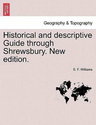 Cover for S F Williams · Historical and Descriptive Guide Through Shrewsbury. New Edition. (Paperback Book) (2011)