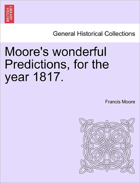 Cover for Francis Moore · Moore's Wonderful Predictions, for the Year 1817. (Taschenbuch) (2011)