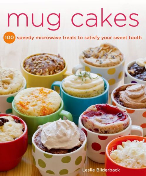 Mug Cakes: 100 Speedy Treats to Satisfy Your Sweet Tooth - Leslie Bilderback - Książki - Griffin Publishing - 9781250026583 - 6 sierpnia 2013