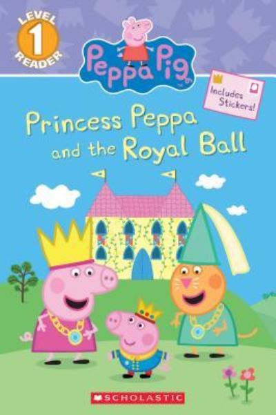 Cover for Courtney Carbone · Princess Peppa and the Royal Ball (Peppa Pig: Scholastic Reader, Level 1) (Taschenbuch) (2017)