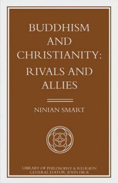 Buddhism and Christianity: Rivals and Allies - Library of Philosophy and Religion - Ninian Smart - Books - Palgrave Macmillan - 9781349126583 - January 14, 2014