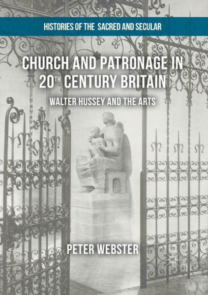 Cover for Peter Webster · Church and Patronage in 20th Century Britain: Walter Hussey and the Arts - Histories of the Sacred and Secular, 1700-2000 (Paperback Book) [1st ed. 2017 edition] (2019)