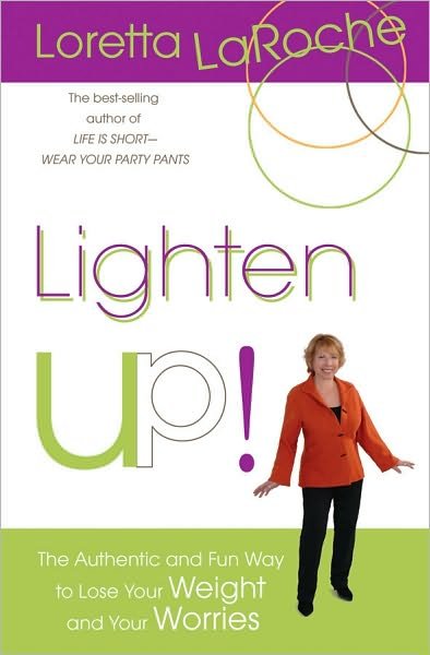 Cover for Loretta Laroche · Lighten Up!: the Authentic and Fun Way to Lose Your Weight and Your Worries (Paperback Book) (2010)
