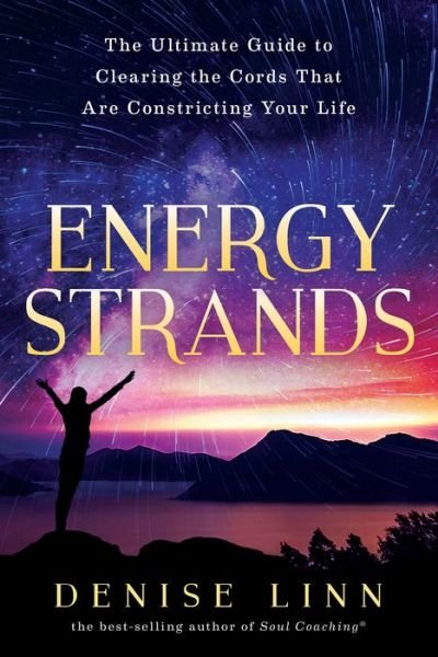 Cover for Denise Linn · Energy Strands : The Ultimate Guide to Clearing the Cords That Are Constricting Your Life (Paperback Bog) (2018)