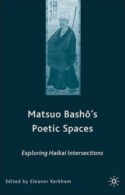 Cover for Eleanor Kerkham · Matsuo Bash?'s Poetic Spaces: Exploring Haikai Intersections (Hardcover Book) [2006 edition] (2007)