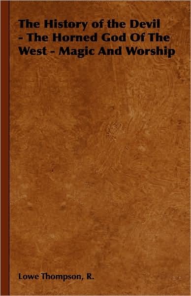 Cover for R. Lowe Thompson · The History of the Devil - the Horned God of the West - Magic and Worship (Paperback Book) (2006)