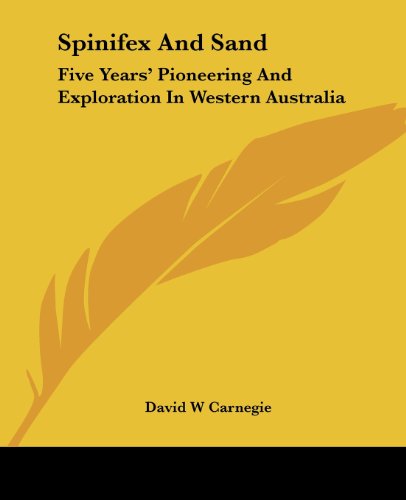 Cover for David W Carnegie · Spinifex and Sand: Five Years' Pioneering and Exploration in Western Australia (Paperback Bog) (2004)