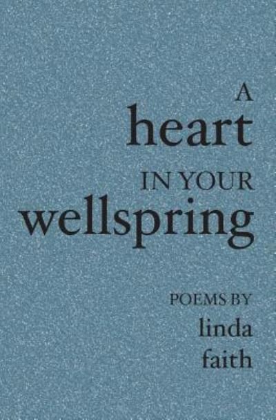 A Heart In Your Wellspring - Linda Faith - Livres - BookSurge Publishing - 9781419601583 - 28 janvier 2005