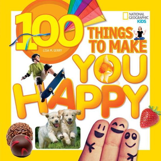 100 Things to Make You Happy - 100 Things To - Lisa M. Gerry - Books - National Geographic Kids - 9781426320583 - August 4, 2015