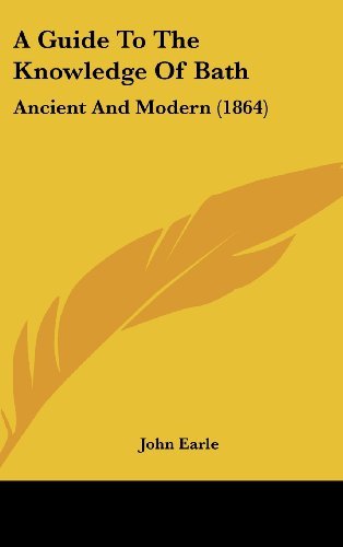 Cover for John Earle · A Guide to the Knowledge of Bath: Ancient and Modern (1864) (Hardcover Book) (2008)