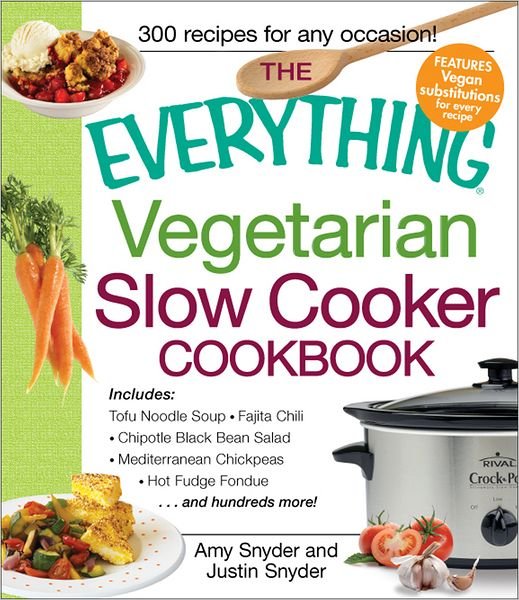 The Everything Vegetarian Slow Cooker Cookbook: Includes Tofu Noodle Soup, Fajita Chili, Chipotle Black Bean Salad, Mediterranean Chickpeas, Hot Fudge Fondue ...and hundreds more! - Everything (R) - Amy Snyder - Książki - Adams Media Corporation - 9781440528583 - 15 lutego 2012
