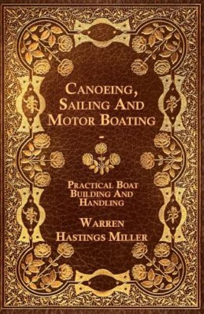 Canoeing, Sailing and Motor Boating - Practical Boat Building and Handling - Warren Hastings Miller - Książki - Thonssen Press - 9781444687583 - 10 lutego 2010