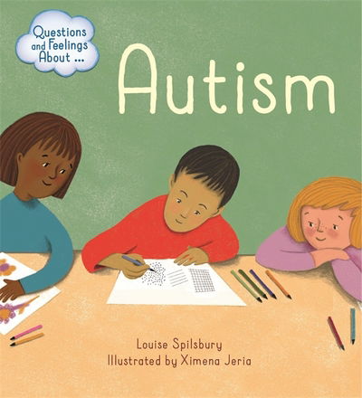 Cover for Louise Spilsbury · Questions and Feelings About: Autism - Questions and Feelings About (Hardcover Book) [Illustrated edition] (2018)