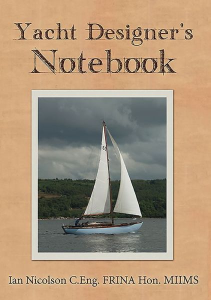 Yacht Designer's Notebook - Ian Nicolson - Books - Amberley Publishing - 9781445651583 - November 15, 2015