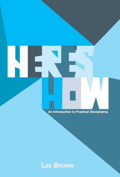 Cover for Lee Brown · Here's How: an Introduction to Practical Discipleship (Gebundenes Buch) (2013)