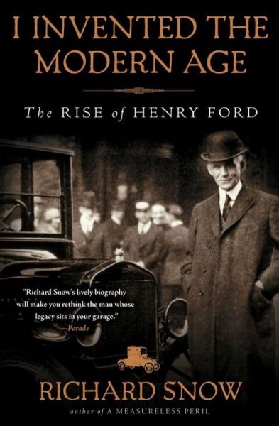 I Invented the Modern Age: The Rise of Henry Ford - Richard Snow - Boeken - Scribner - 9781451645583 - 13 mei 2014