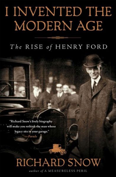 Cover for Richard Snow · I Invented the Modern Age: The Rise of Henry Ford (Paperback Bog) [Reprint edition] (2014)