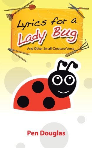 Cover for Pen Douglas · Lyrics for a Lady Bug: and Other Small-creature Verse (Paperback Book) (2013)