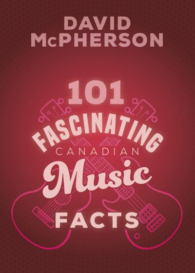 Cover for David McPherson · 101 Fascinating Canadian Music Facts (Paperback Book) (2023)