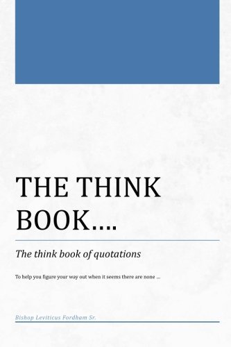 The Think Book...: the Think Book of Quotations - Bishop Leviticus Fordham - Bøger - Xlibris, Corp. - 9781465307583 - 6. marts 2012