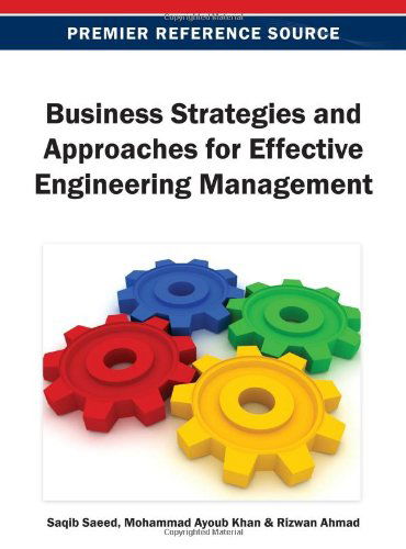 Business Strategies and Approaches for Effective Engineering Management (Premier Reference Source) - Saqib Saeed - Books - IGI Global - 9781466636583 - March 31, 2013