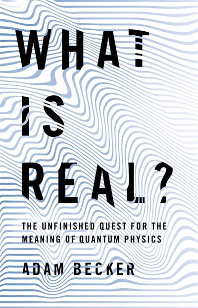 Cover for Adam Becker · What is Real?: The Unfinished Quest for the Meaning of Physics (Paperback Book) (2018)