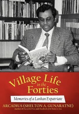 Cover for Arcadius (Shelton A. Gunaratne) · Village Life in the Forties: Memories of a Lankan Expatriate (Innbunden bok) (2012)