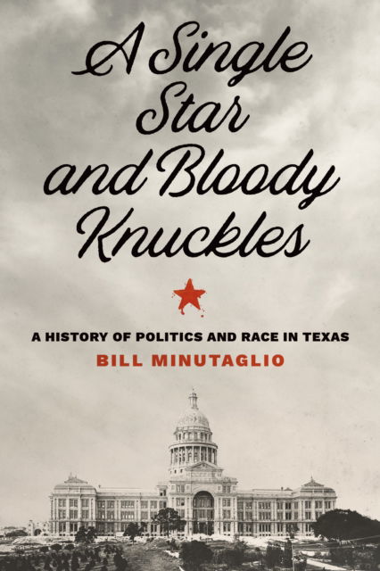 Cover for Bill Minutaglio · A Single Star and Bloody Knuckles: A History of Politics and Race in Texas - The Texas Bookshelf (Paperback Book) (2023)