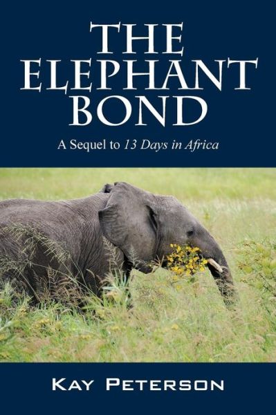 Cover for Kay Peterson · The Elephant Bond: A Sequel to 13 Days in Africa (Paperback Book) (2016)
