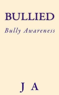 Cover for J a · Bullied: Bully Awareness (Paperback Bog) (2013)
