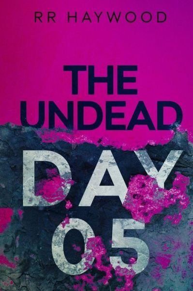 Cover for R R Haywood · The Undead. Day Five (Pocketbok) (2013)